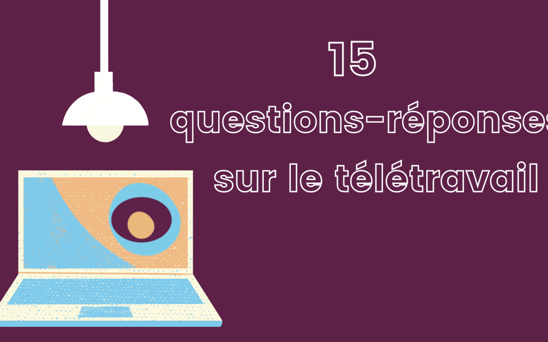 Le télétravail en 15 questions-réponses